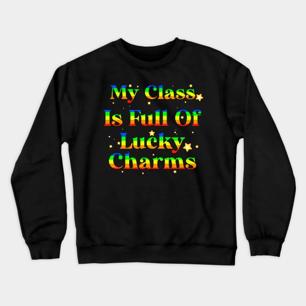 My Class Is Full Of Lucky Charms Crewneck Sweatshirt by AllanDolloso16